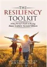 Calvert Cazier, Calvert F. Cazier, Anne Evans-Cazier - The Resiliency Toolkit: A Busy Parent's Guide to Raising Happy, Confident, Successful Children
