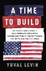 Yuval Levin - A Time to Build
