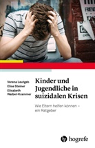 Veren Leutgeb, Verena Leutgeb, Elis Steiner, Elise Steiner, Eli Waibel-Krammer, Elisabeth Waibel-Krammer - Kinder und Jugendliche in suizidalen Krisen