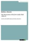 Matthias J Messerle, Matthias J. Messerle - The Persecution of the Jews under Shah 'Abbas II