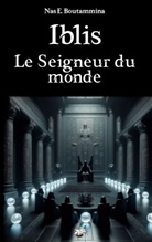 Nas E Boutammina, Nas E. Boutammina - Iblis, le Seigneur du monde