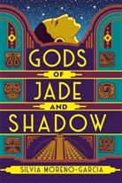 Silvia Moreno-Garcia - Gods of Jade and Shadow