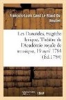 Louis-Théodore de Tschudi, François-Louis Gand Le Bland Du Roullet, Du Roullet-F L G L B, Du Roullet-F L. G. L. B. - Les danaides, tragedie lyrique en