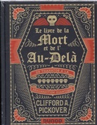 Pickover, Clifford A. Pickover - Le livre de la mort et de l'au-delà : de Thanatos à la résurrection quantique
