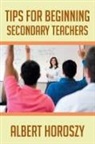 Albert Horoszy - Tips for Beginning Secondary Teachers