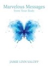 Jamie L. Saloff, Jamie Linn Saloff - Marvelous Messages from the Body