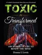 Donna L Lewis, Paul Wonders - Toxic to Transformed 100 Words of Life to Renew the Mind