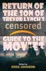 Trevor Lynch, Greg Johnson - Return of the Son of Trevor Lynch's CENSORED Guide to the Movies