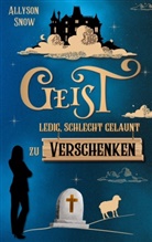 Allyson Snow - Geist, ledig, schlecht gelaunt, zu verschenken