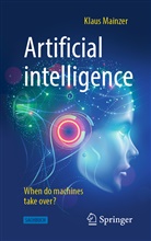 Klaus Mainzer - Artificial intelligence - When do machines take over?