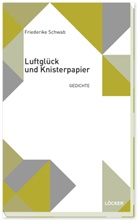Friederike Schwab - Luftglück und Knisterpapier