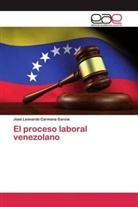 José Leonardo Carmona García - El proceso laboral venezolano