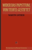 Marti Luther, Martin Luther, Richard Steinheimer, Richard Steinheimer (Übersetzer) - Martin Luther: Wider das Papsttum, vom Teufel gestiftet