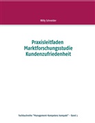 Willy Schneider - Praxisleitfaden Marktforschungsstudie Kundenzufriedenheit
