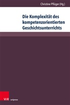 Christine PflÃ¼ger, Christin Pflüger, Christine Pflüger - Die Komplexität des kompetenzorientierten Geschichtsunterrichts