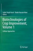 Satbir Singh Gosal, Hussain Wani, Hussain Wani, Satbi Singh Gosal, Satbir Singh Gosal, Shabir Hussain Wani - Biotechnologies of Crop Improvement, Volume 1