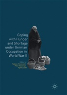Pete Haslinger, Peter Haslinger, Agnes Laba, Tatjana Tönsmeyer - Coping with Hunger and Shortage under German Occupation in World War II