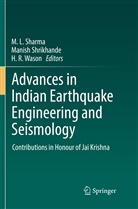 H R Wason, M. L. Sharma, Manis Shrikhande, Manish Shrikhande, H. R. Wason - Advances in Indian Earthquake Engineering and Seismology