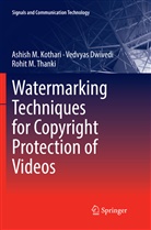 Vedvya Dwivedi, Vedvyas Dwivedi, Ashish Kothari, Ashish M Kothari, Ashish M. Kothari, Rohit M Thanki... - Watermarking Techniques for Copyright Protection of Videos