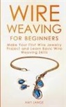Amy Lange - Wire Weaving for Beginners