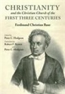 Ferdinand Christian Baur, Peter C. Hodgson - Christianity and the Christian Church of the First Three Centuries