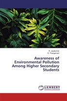 Jayakumar, R Jayakumar, R. Jayakumar, D Thangamani, D. Thangamani - Awareness of Environmental Pollution Among Higher Secondary Students