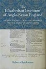 Rebecca Brackmann, Rebecca (Author) Brackmann - The Elizabethan Invention of Anglo-Saxon England