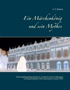 S Y Rohrer, S. Y. Rohrer - Ein Märchenkönig und sein Mythos