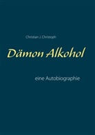 Christian J Christoph, Christian J. Christoph - Dämon Alkohol