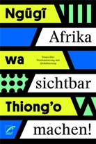 wa Thiongo Ngugi, wa Thiong'o Ngugi, stimme afrikas, stimmen afrikas, Eine-Welt-Forum Münster e. V., Eine-Welt-Forum Münster e.V.... - Afrika sichtbar machen