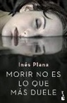 Ines Plana, Inés Plana, Inés Plana Giné - Morir no es lo que más duele