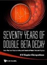Klapdor-kleingrothaus Hans Volker, Hans Volker Klapdor-Kleingrothaus - Seventy Years of Double Beta Decay: From Nuclear Physics to Beyond-Standard-Model Particle Physics