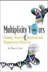Lim Hwa A, Hwa A Lim, Hwa A Lim, Hwa A. Lim - Multiplicity Yours: Cloning, Stem Cell Research, And Regenerative Medicine