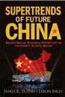 Jason A Inch, Jason A. Inch, James K Yuann, Jason A Inch, Yuann James K, James K Yuann... - Supertrends Of Future China: Billion Dollar Business Opportunities For China's Olympic Decade