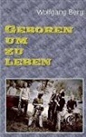 Wolfgang Berg - Geboren um zu leben