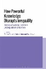 Andrea Abbas, Andrea (University of Bath Abbas, Paul Ashwin, Paul (Lancaster University Ashwin, Monica McLean, Monica (University of Nottingham Mclean - How Powerful Knowledge Disrupts Inequality