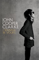 John Cooper Clarke, CLARKE JOHN COOPER, John Cooper Clarke - I Wanna Be Yours