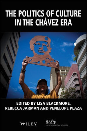 L Blackmore, Lisa Blackmore, Lisa Jarman Blackmore, Rebecca Jarman, Rebecca Blackmore Jarman, Penelope Plaza... - Politics of Culture in the Chavez Era