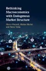 Marco Mazzoli, Marco (Universita Degli Studi DI Genova) Mazzoli, Marco (University of Genoa) Mazzoli, Marco (University of Genoa) Morini Mazzoli, Mazzoli Marco, Matteo Morini... - Rethinking Macroeconomics With Endogenous Market Structure