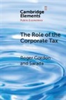 Roger Gordon, Roger (University of California Gordon, Sarada, Madison) Sarada (University of Wisconsin - Role of the Corporate Tax