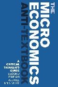 Rod Hill, Rod (University of New Brunswick Hill, Rod Myatt Hill, Professor Tony Myatt, Tony Myatt, Tony (University of New Brunswick Myatt... - The Microeconomics Anti-Textbook - A Critical Thinker's Guide - second edition