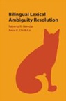 EDITED BY ROBERTO R., Roberto R. (Texas a &amp; M University) Ciesl Heredia, Cie&amp;, Anna B. Cie¿licka, Anna B. Cieslicka, Anna B. (Texas A &amp; M University) Cieslicka... - Bilingual Lexical Ambiguity Resolution