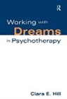 HILL, Clara Hill, Clara E Hill, Clara E. Hill - Working with Dreams in Psychotherapy