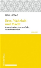 Bernd Hüppauf - Eros, Wahrheit und Macht