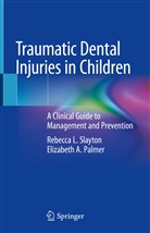 Elizabeth A Palmer, Elizabeth A. Palmer, Rebecca Slayton, Rebecca L Slayton, Rebecca L. Slayton - Traumatic Dental Injuries in Children