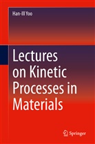 Han-Ill Yoo - Lectures on Kinetic Processes in Materials