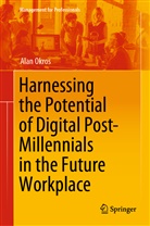 Alan Okros - Harnessing the Potential of Digital Post-Millennials in the Future Workplace