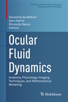 Giovanna Guidoboni, Alo Harris, Alon Harris, Riccardo Sacco - Ocular Fluid Dynamics
