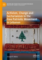 Joseph P Helou, Joseph P. Helou - Activism, Change and Sectarianism in the Free Patriotic Movement in Lebanon