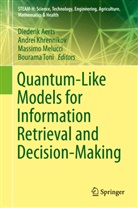 Diederik Aerts, Andre Khrennikov, Andrei Khrennikov, Massimo Melucci, Massimo Melucci et al, Bourama Toni - Quantum-Like Models for Information Retrieval and Decision-Making